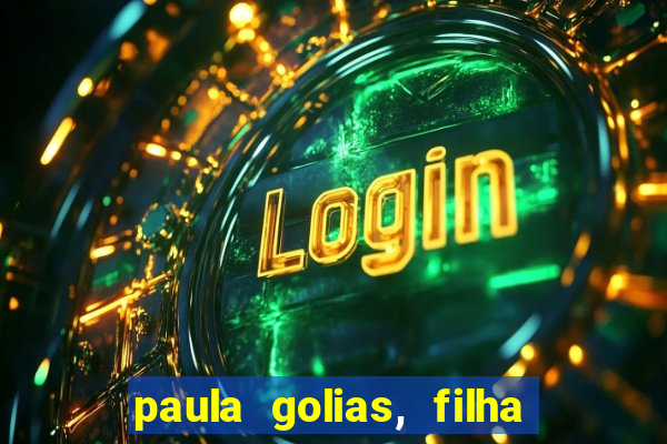 paula golias, filha de ronald golias